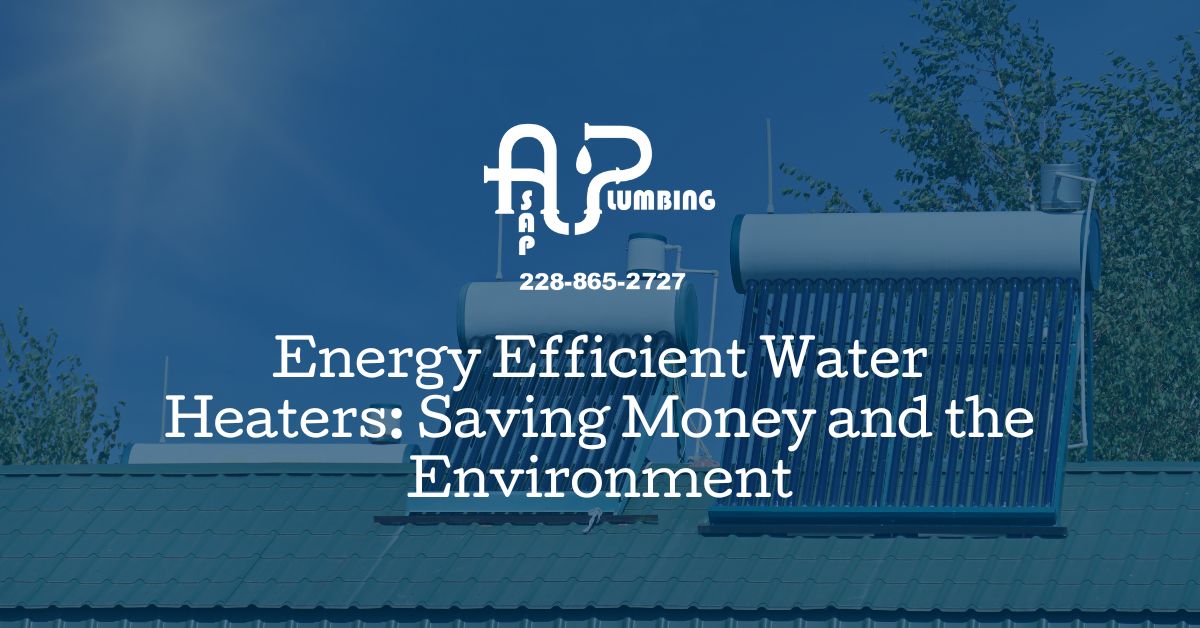 Energy Efficient Water Heaters: Saving Money and the Environment